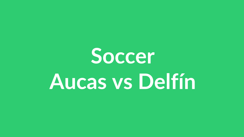Aucas vs Delfín