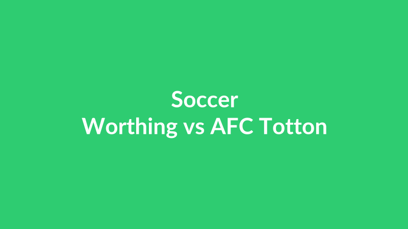 Worthing vs AFC Totton