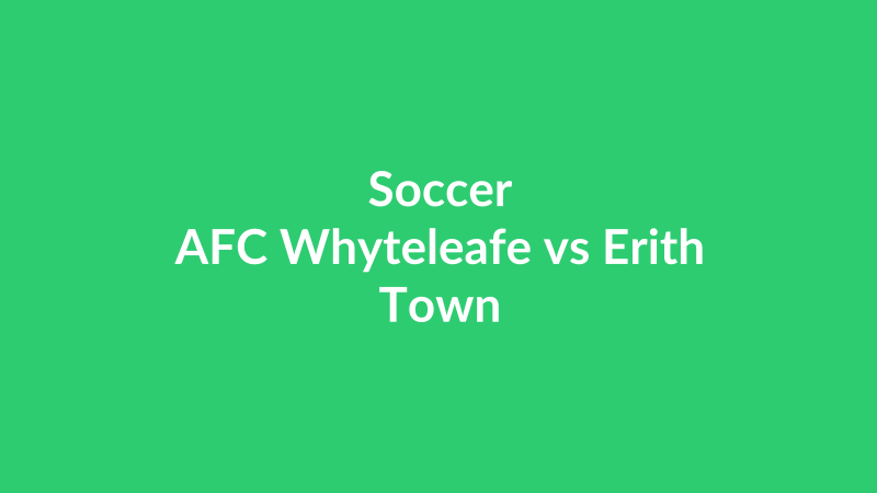 AFC Whyteleafe vs Erith Town