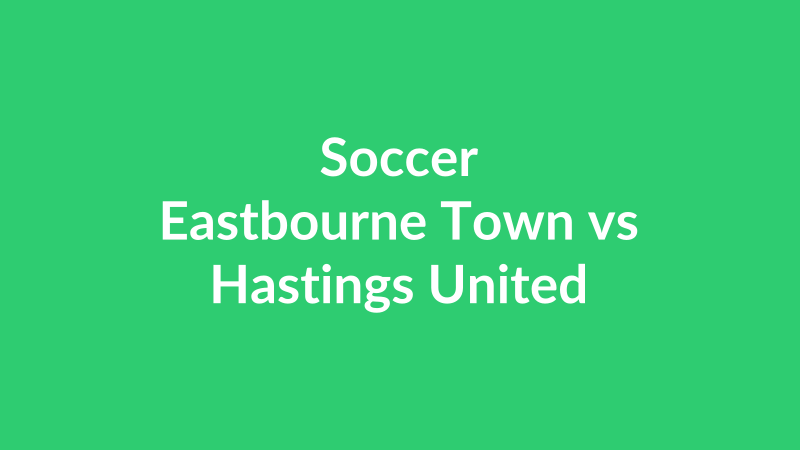 Eastbourne Town vs Hastings United