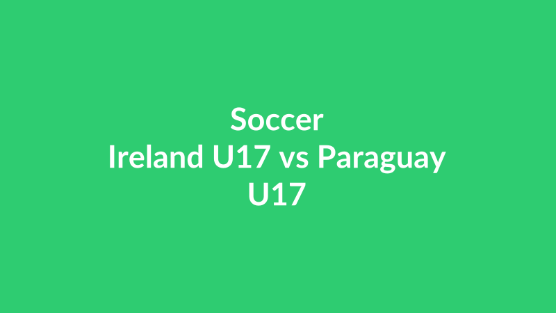 Ireland U17 vs Paraguay U17