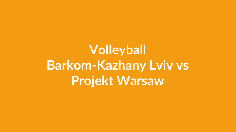 Barkom-Kazhany Lviv vs Projekt Warsaw