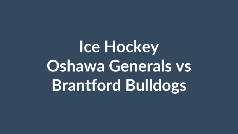 Oshawa Generals vs Brantford Bulldogs
