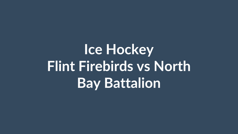 Flint Firebirds vs North Bay Battalion