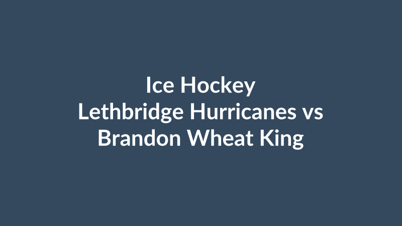 Lethbridge Hurricanes vs Brandon Wheat Kings