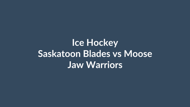 Saskatoon Blades vs Moose Jaw Warriors