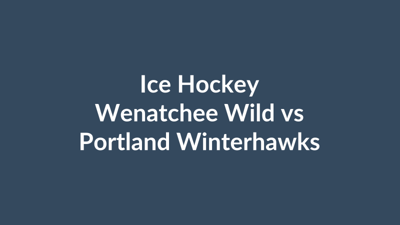 Wenatchee Wild vs Portland Winterhawks