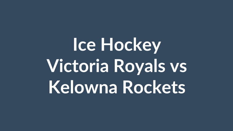 Victoria Royals vs Kelowna Rockets