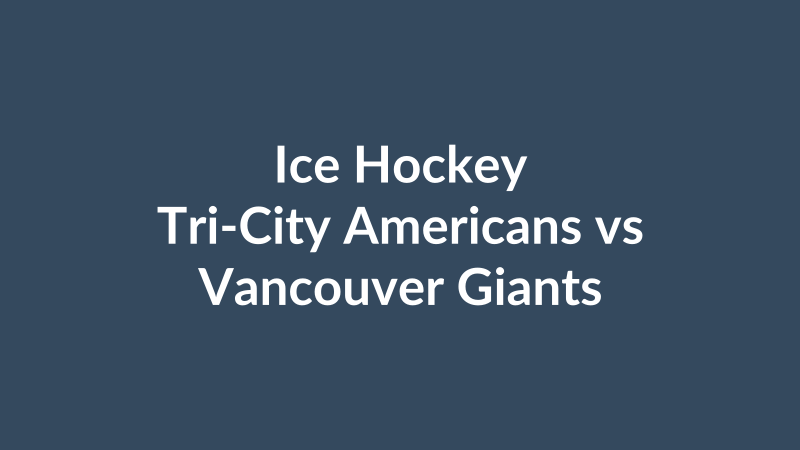 Tri-City Americans vs Vancouver Giants