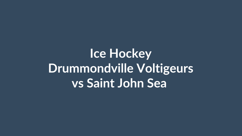 Drummondville Voltigeurs vs Saint John Sea Dogs