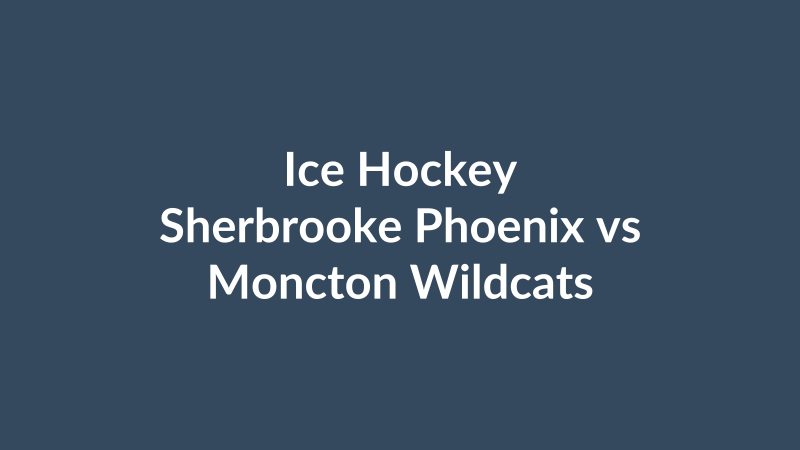 Sherbrooke Phoenix vs Moncton Wildcats