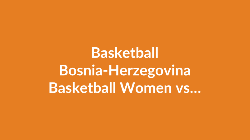 Bosnia-Herzegovina Basketball Women vs Israel Basketball Women