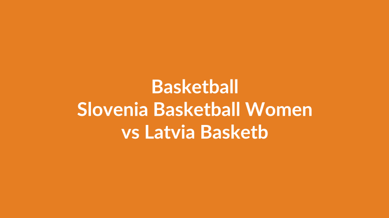 Slovenia Basketball Women vs Latvia Basketball Women