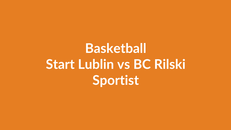 Start Lublin vs BC Rilski Sportist