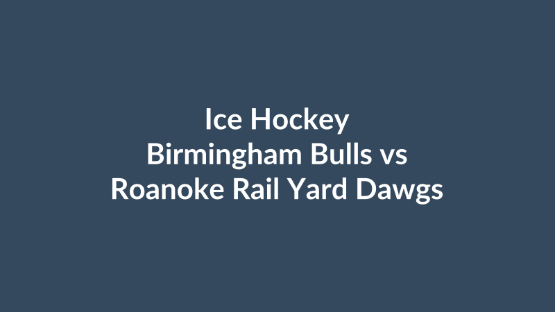 Birmingham Bulls vs Roanoke Rail Yard Dawgs