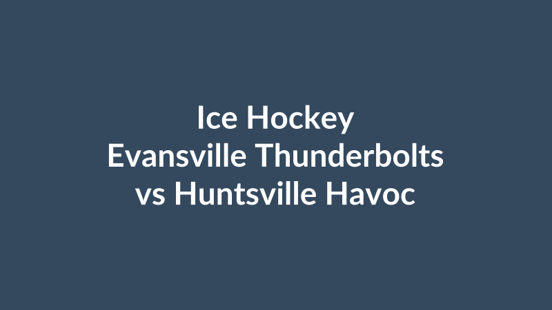Evansville Thunderbolts vs Huntsville Havoc