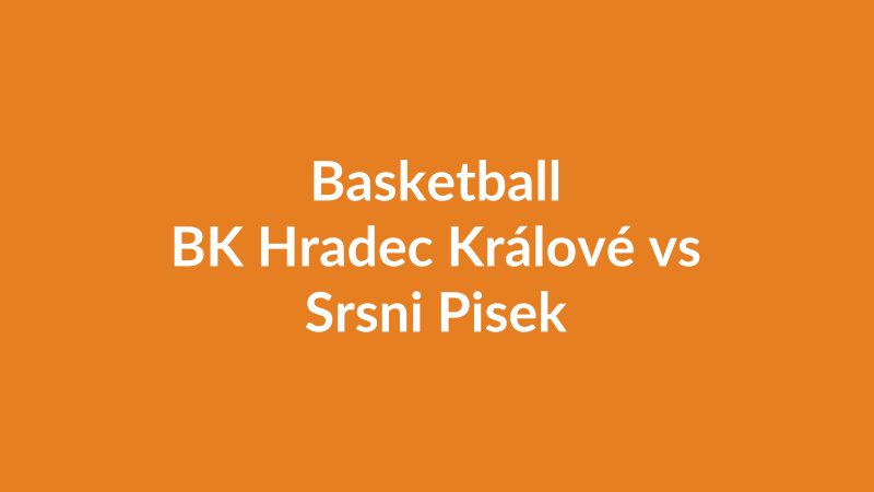 BK Hradec Králové vs Srsni Pisek