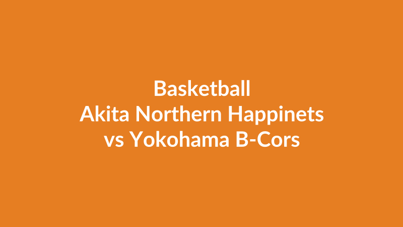 Akita Northern Happinets vs Yokohama B-Corsairs