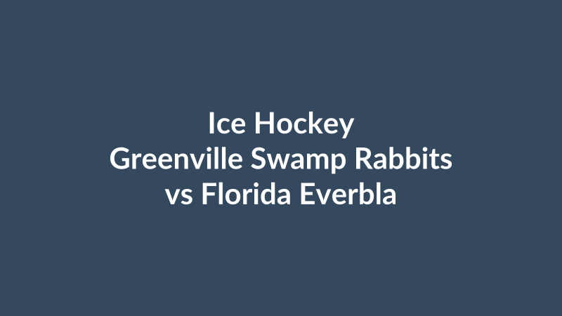 Greenville Swamp Rabbits vs Florida Everblades