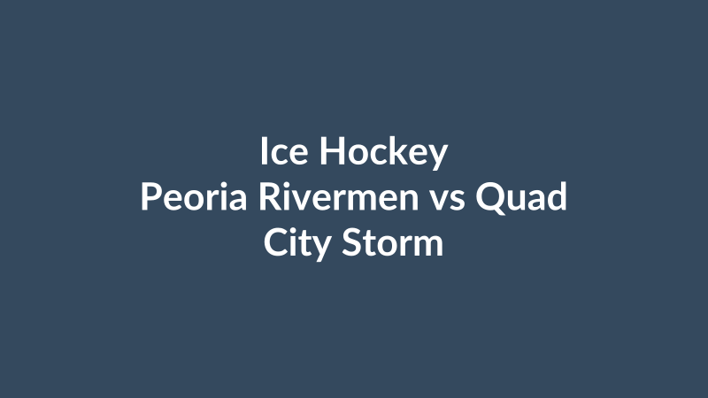 Peoria Rivermen vs Quad City Storm