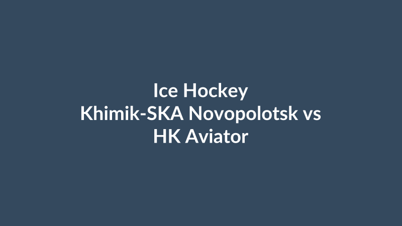Khimik-SKA Novopolotsk vs HK Aviator