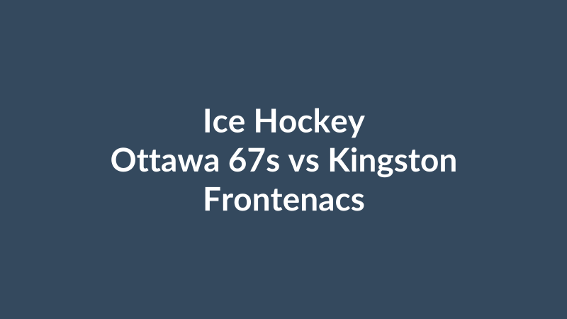 Ottawa 67s vs Kingston Frontenacs
