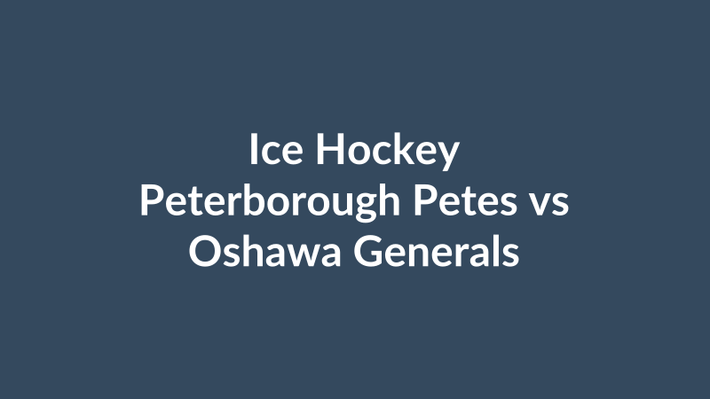 Peterborough Petes vs Oshawa Generals