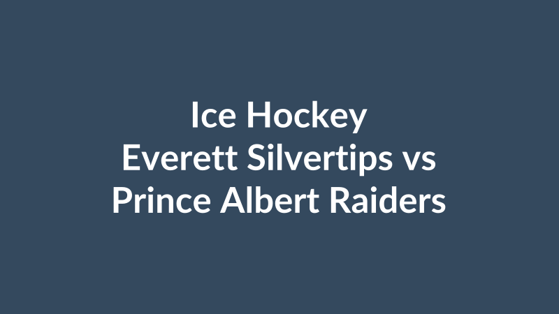 Everett Silvertips vs Prince Albert Raiders