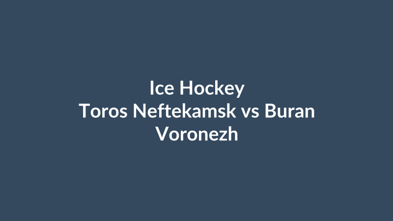 Toros Neftekamsk vs Buran Voronezh