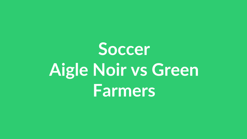 Aigle Noir vs Green Farmers