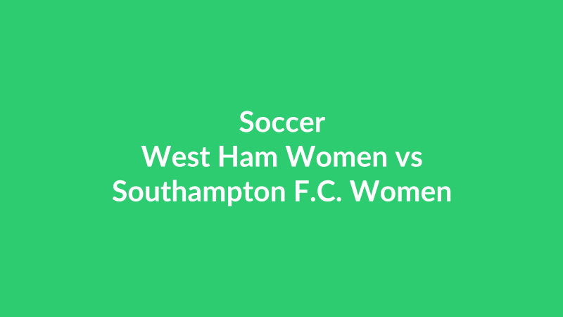 West Ham Women vs Southampton F.C. Women