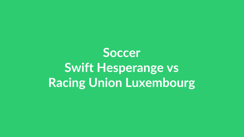 Swift Hesperange vs Racing Union Luxembourg