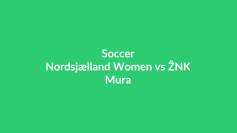 Nordsjælland Women vs ŽNK Mura
