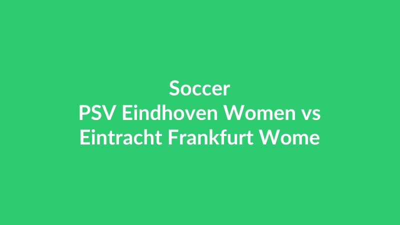 PSV Eindhoven Women vs Eintracht Frankfurt Women