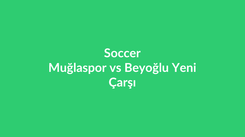 Muğlaspor vs Beyoğlu Yeni Çarşı