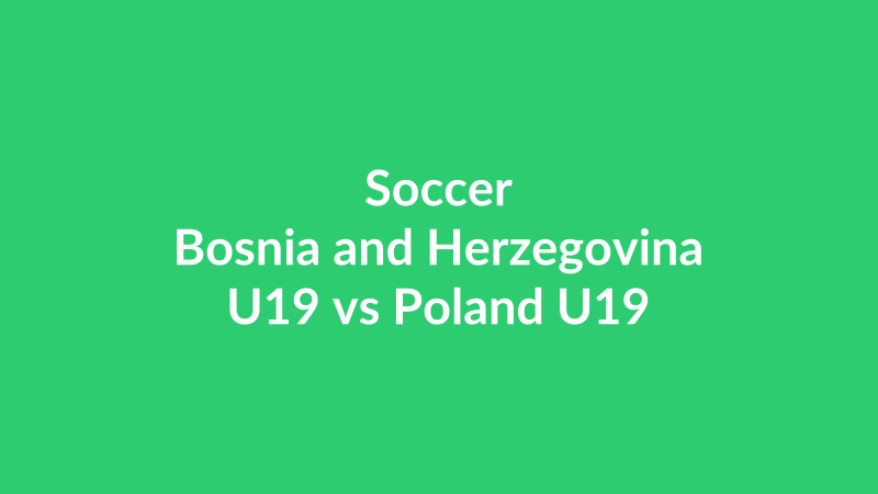 Bosnia and Herzegovina U19 vs Poland U19