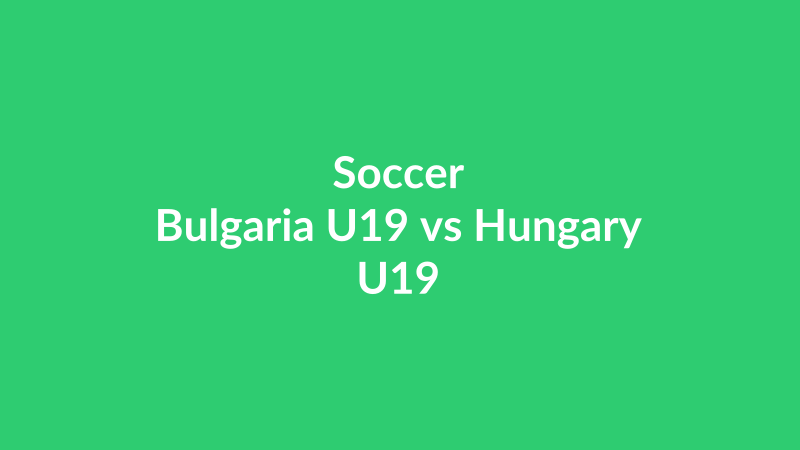 Bulgaria U19 vs Hungary U19