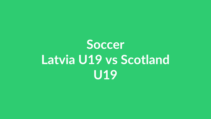 Latvia U19 vs Scotland U19