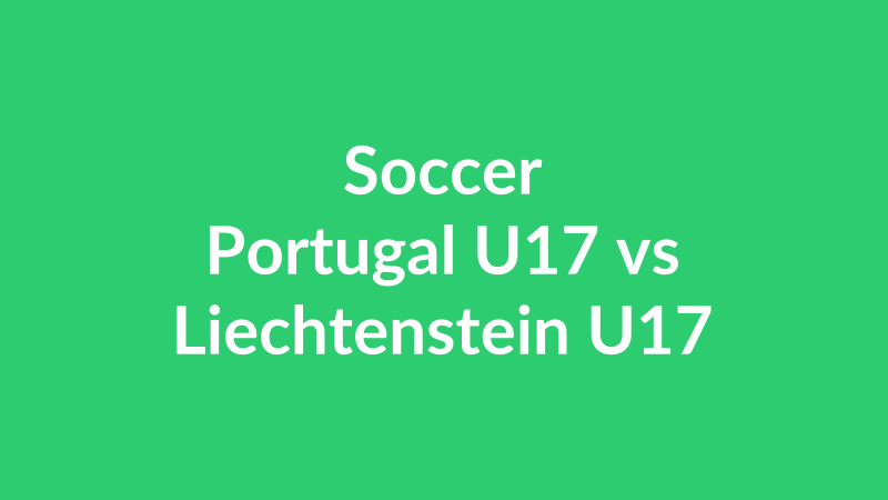 Portugal U17 vs Liechtenstein U17