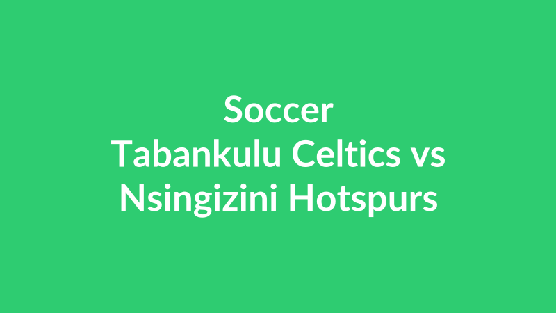 Tabankulu Celtics vs Nsingizini Hotspurs