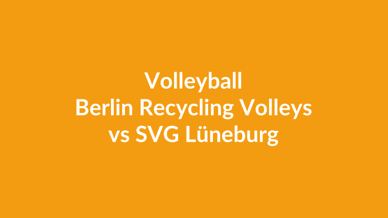 Berlin Recycling Volleys vs SVG Lüneburg