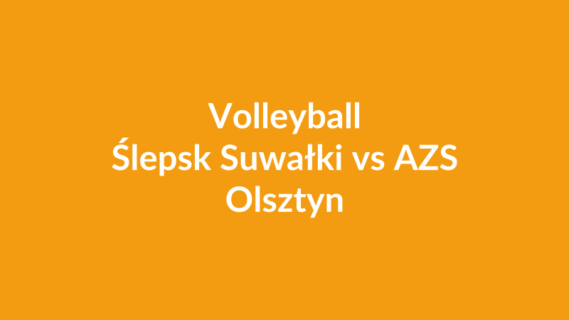 Ślepsk Suwałki vs AZS Olsztyn