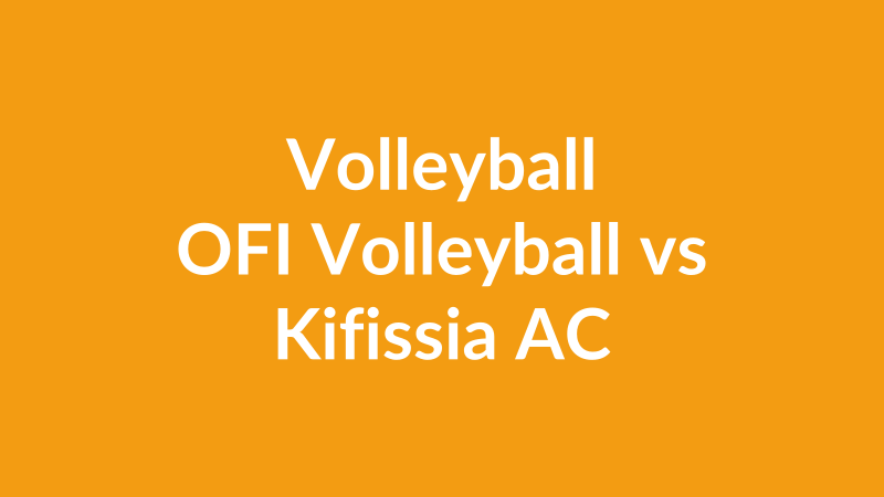 OFI Volleyball vs Kifissia AC