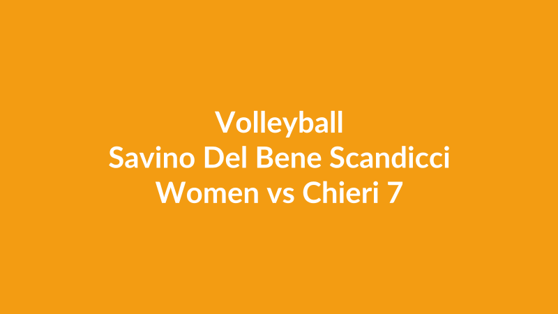 Savino Del Bene Scandicci Women vs Chieri 76 Volleyball Women