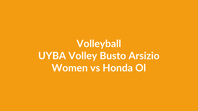 UYBA Volley Busto Arsizio Women vs Honda Olivero Cuneo Women
