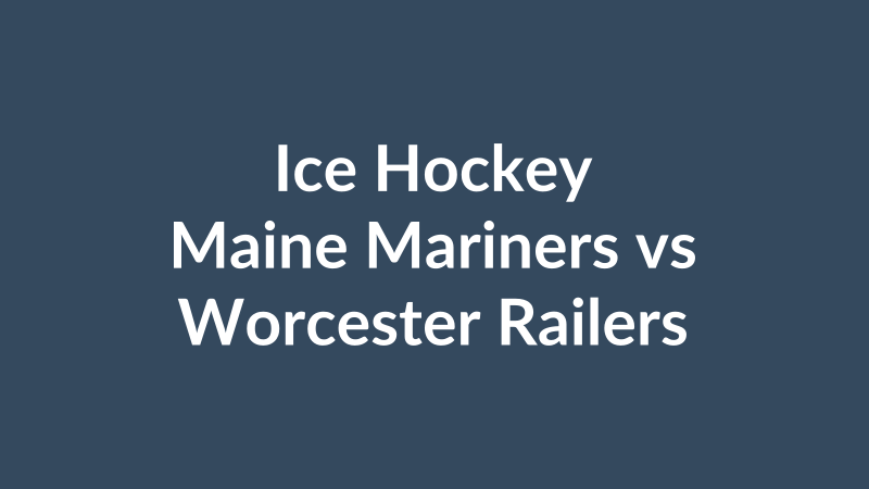 Maine Mariners vs Worcester Railers