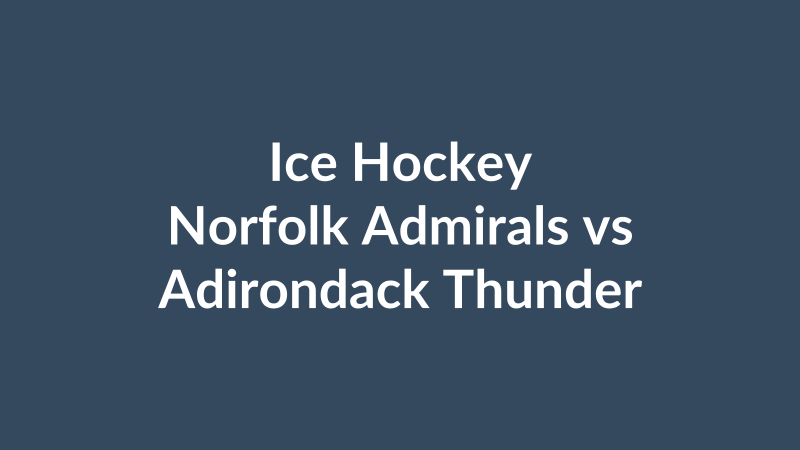 Norfolk Admirals vs Adirondack Thunder