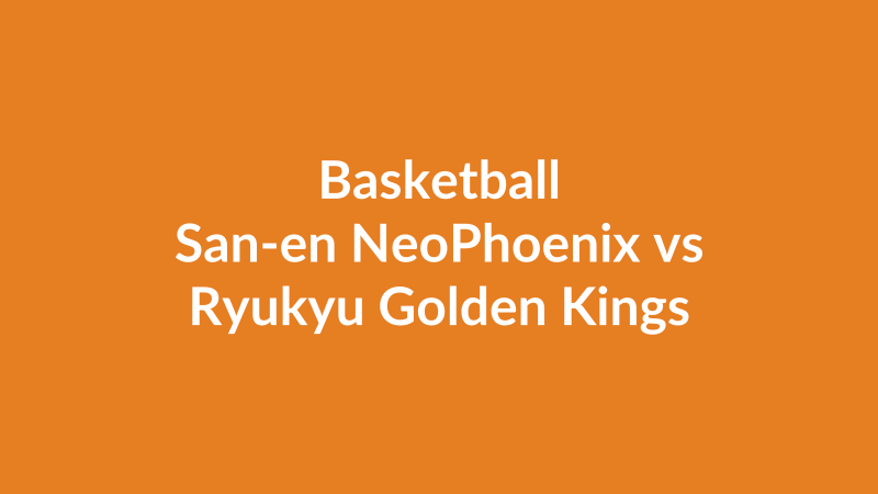 San-en NeoPhoenix vs Ryukyu Golden Kings