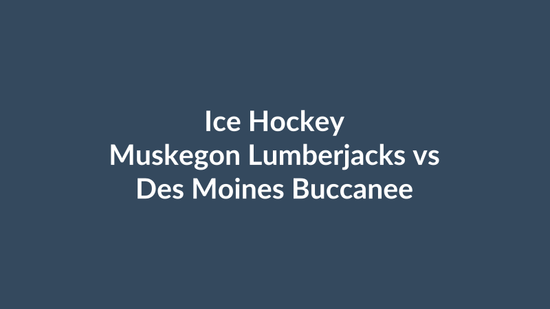 Muskegon Lumberjacks vs Des Moines Buccaneers