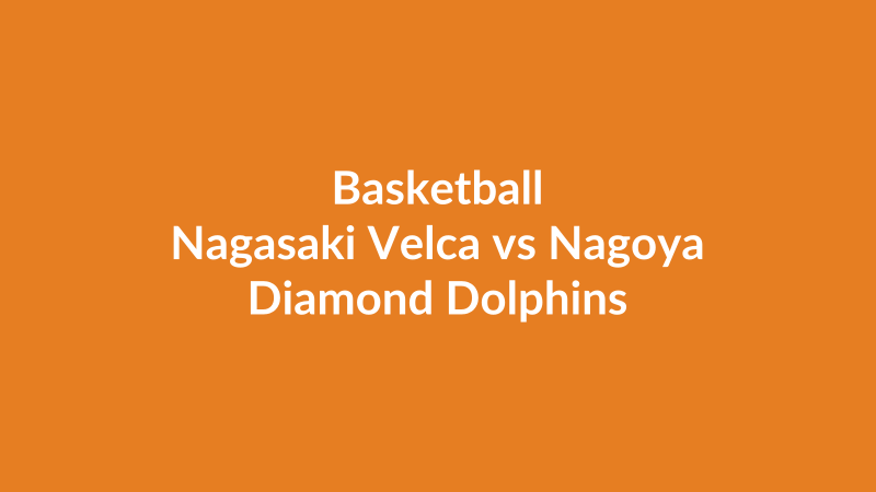 Nagasaki Velca vs Nagoya Diamond Dolphins